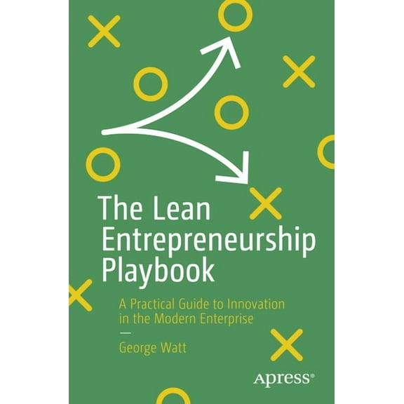 The Lean Entrepreneurship Playbook: A Practical Guide to Innovation in the Modern Enterprise, (Paperback)