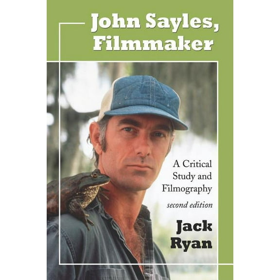 John Sayles, Filmmaker: A Critical Study and Filmography, 2D Ed. (Paperback)