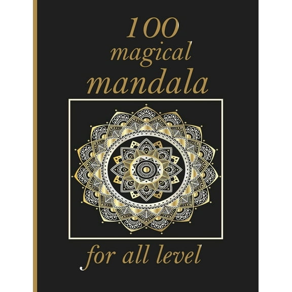 100 magical mandala for all level : 100 Magical Mandalas An Adult Coloring Book with Fun, Easy, and Relaxing Mandalas (Paperback)