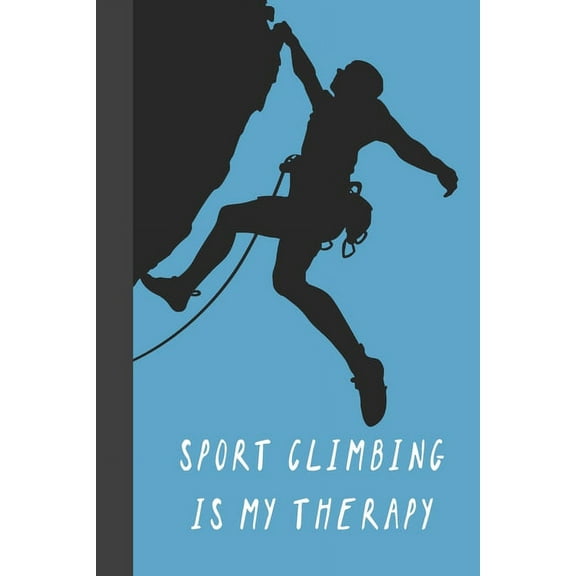Sport Climbing Is My Therapy : Great Fun Gift For Sport, Rock, Traditional Climbing & Bouldering Lovers & Free Solo Climbers