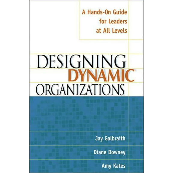 The Designing Dynamic Organizations: A Hands-on Guide for Leaders at All Levels, (Paperback)