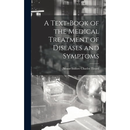 A Text-Book of the Medical Treatment of Diseases and Symptoms, (Hardcover)