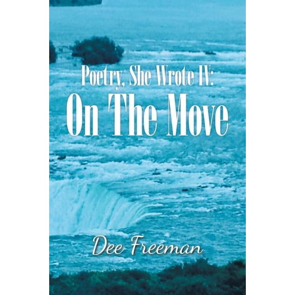 Poetry, She Wrote Iv: on the Move (Paperback) by Dee Freeman