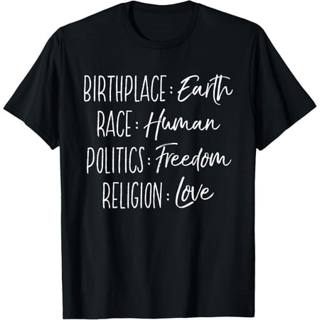 Birthplace Earth Race Human Politics Freedom Religion Love T-Shirt