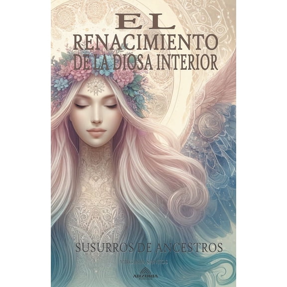 El Renacimiento De La Diosa Interior Susurros de Ancestros, (Paperback)
