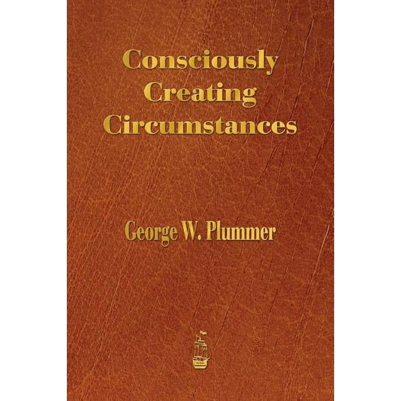 Consciously Creating Circumstances (Paperback)