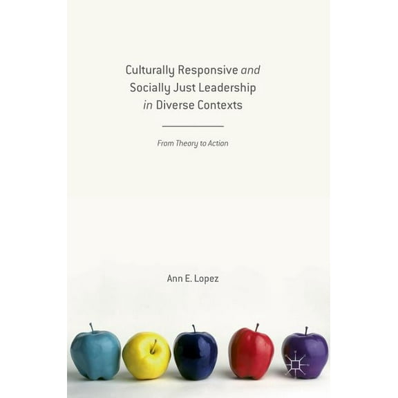 Culturally Responsive and Socially Just Leadership in Diverse Contexts: From Theory to Action (Hardcover)