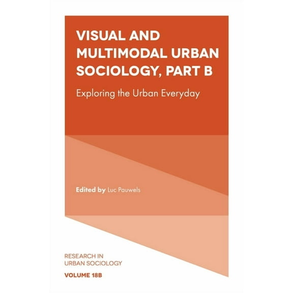 Research in Urban Sociology Visual and Multimodal Urban Sociology: Exploring the Urban Everyday, Book 18, (Hardcover)
