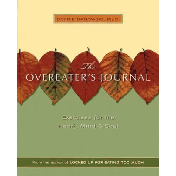 Overeater's Journal: Exercises for the Heart, Mind and Soul