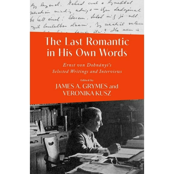 The Last Romantic in His Own Words: Ernst Von DohnÃ¡nyi Selected Writings and Interviews, (Hardcover)