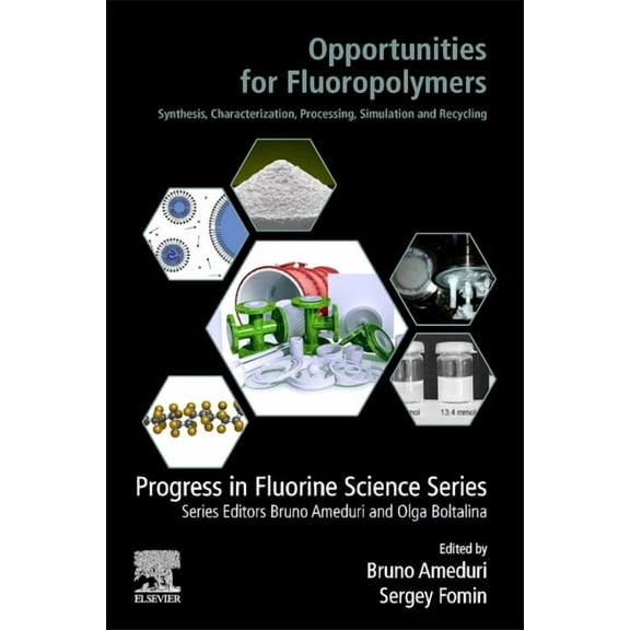 Progress in Fluorine Science Opportunities for Fluoropolymers: Synthesis, Characterization, Processing, Simulation and Recycling, (Paperback)