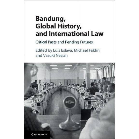 Bandung, Global History, and International Law, (Hardcover)