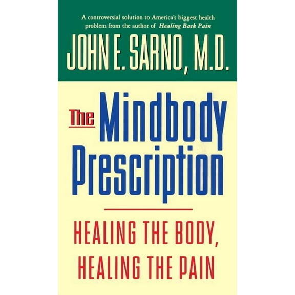 The Mindbody Prescription: Healing the Body, Healing the Pain, (Hardcover)