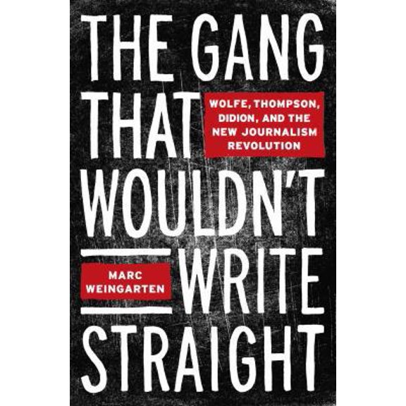 Pre-Owned The Gang That Wouldn't Write Straight: Wolfe, Thompson, Didion, and the New Journalism Revolution (Hardcover) 1400049148 9781400049141