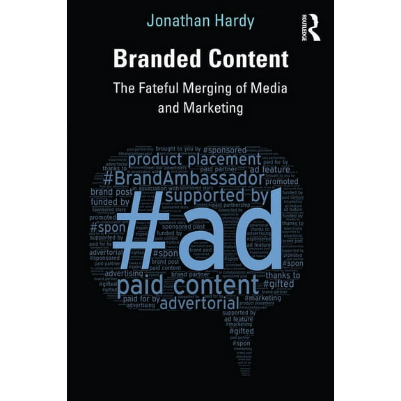 Branded Content: The Fateful Merging of Media and Marketing, (Paperback)