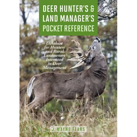Deer Hunter's & Land Manager's Pocket Reference : A Database for Hunters and Rural Landowners Interested in Deer