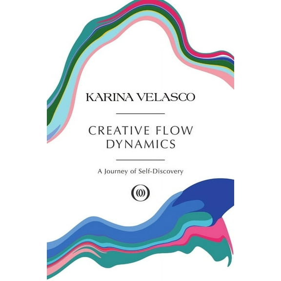 Creative Flow Dynamics: A Journey of Self-Discovery, (Paperback)