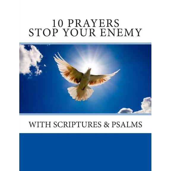 Prayers: 10 Prayers To Stop Your Enemy: & Scriptures & Psalms (Paperback)