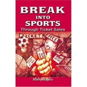 Angle View: Break Into Sports Through Ticket Sales [Paperback - Used]