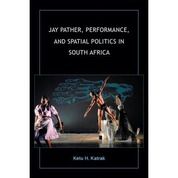 African Expressive Cultures Jay Pather, Performance, and Spatial Politics in South Africa, (Paperback)