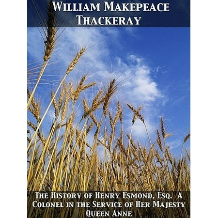 - The History of Henry Esmond, Esq. A Colonel in the Service of Her Majesty Queen Anne - eBook