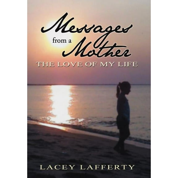 Messages from a Mother : The Love of My Life