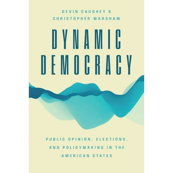Chicago Studies in American Politics Dynamic Democracy: Public Opinion, Elections, and Policymaking in the American States, (Hardcover)