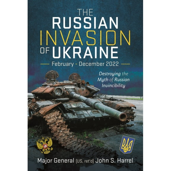 The Russian Invasion of Ukraine, February - December 2022: Destroying the Myth of Russian Invincibility, (Hardcover)