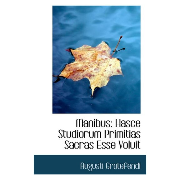 Manibus: Hasce Studiorum Primitias Sacras Esse Voluit (Paperback)
