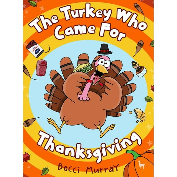 The Turkey Who Came for Thanksgiving: A funny picture book for Thanksgiving, (Hardcover)