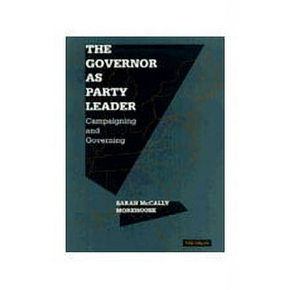 The Governor as Party Leader : Campaigning and Governing (Hardcover)