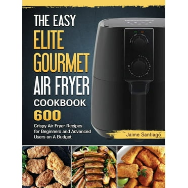 The Easy Elite Gourmet Air Fryer Cookbook