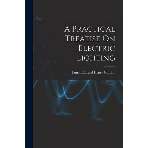 A Practical Treatise On Electric Lighting (Paperback)