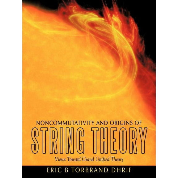 Noncommutativity and Origins of String Theory: Views Toward Grand Unified Theory (Paperback)