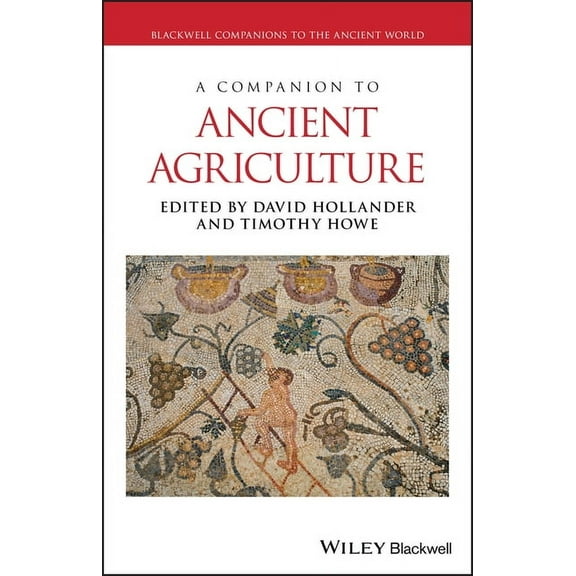 Blackwell Companions to the Ancient Worl A Companion to Ancient Agriculture, (Hardcover)