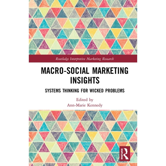 Routledge Interpretive Marketing Researc Macro-Social Marketing Insights: Systems Thinking for Wicked Problems, (Hardcover)