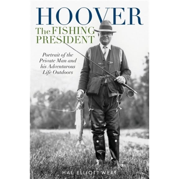 Pre-Owned Hoover the Fishing President : Portrait of the Private Man and His Adventurous Life Outdoors (Paperback)