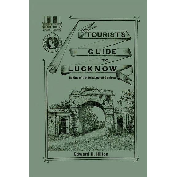 The Tourist's Guide to Lucknow: By One of the Beleaguered Garrison, (Paperback)