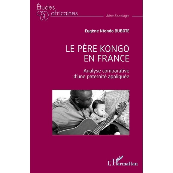 Études Africaines Le père kongo en France: Analyse comparative d'une paternité appliquée, (Paperback)