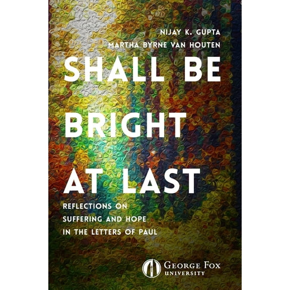 Shall Be Bright at Last: Reflections on Suffering and Hope in the Letters of Paul, (Paperback)