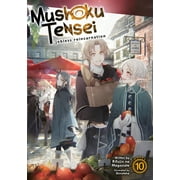 RIFUJIN NA MAGONOTE; SHIROTAKA Mushoku Tensei: Jobless Reincarnation (Light Novel): Mushoku Tensei: Jobless Reincarnation (Light Novel) Vol. 10 (Series #10) (Paperback)