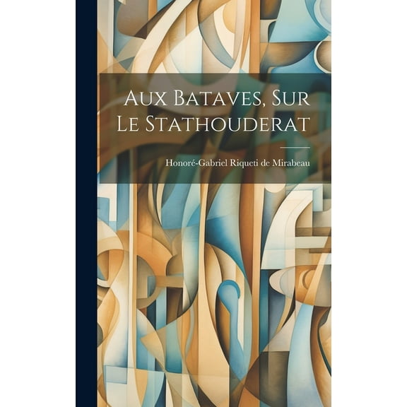 Aux Bataves, Sur Le Stathouderat (Hardcover)