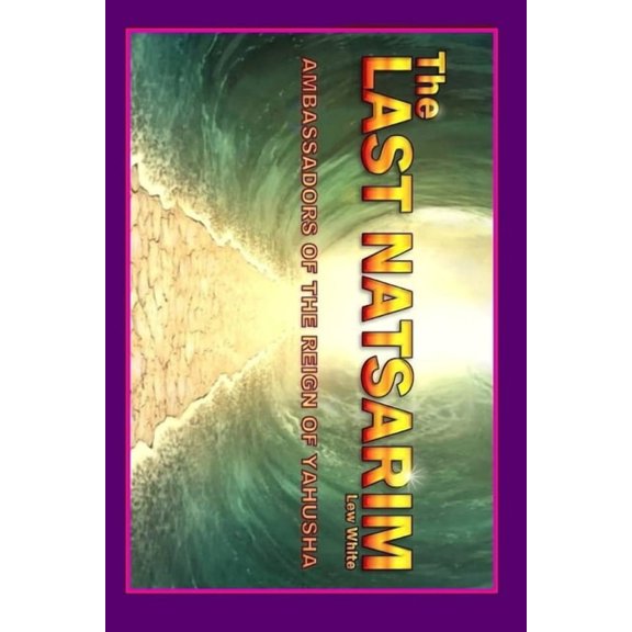Last Natsarim: Ambassadors Of The Reign Of Yahusha