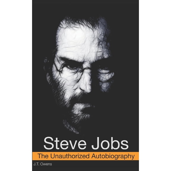 Steve Jobs: The Unauthorized Autobiography