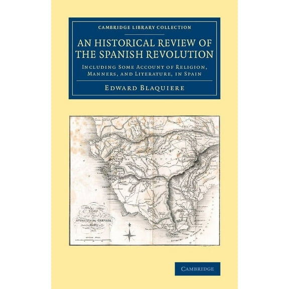 Cambridge Library Collection - European An Historical Review of the Spanish Revolution: Including Some Account of Religion, Manners, and Literature, in Spain, (Paperback)