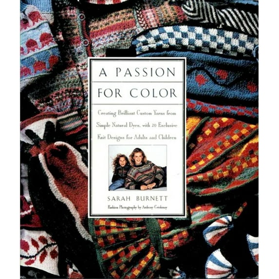 Pre-Owned A Passion for Color : Creating Brilliant Custom Yarns from Simple Natural Dyes, with 20 Exclusive Knit Designs for Adults and Children (Hardcover) 9780025186255