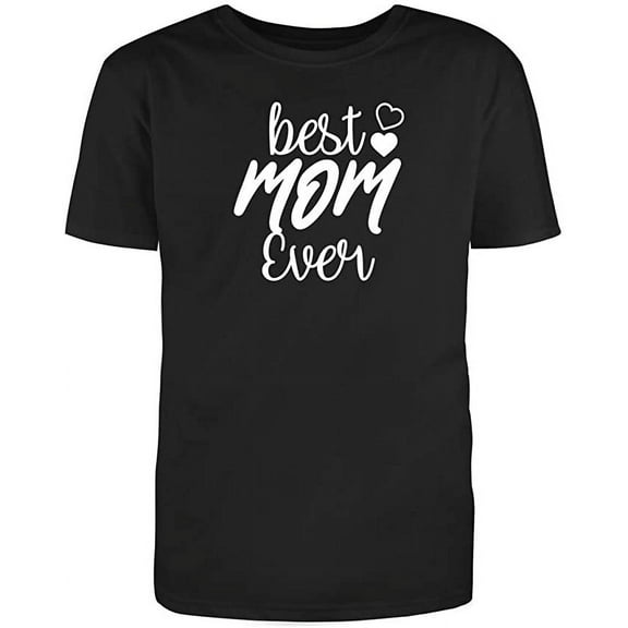 Best Mom Ever Graphic Novelty Adult Humor Sarcastic Funny T Shirt