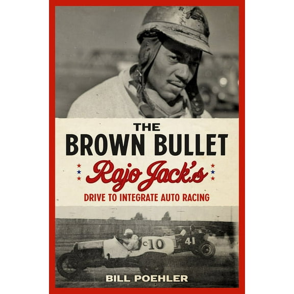 The Brown Bullet: Rajo Jack's Drive to Integrate Auto Racing, (Hardcover)