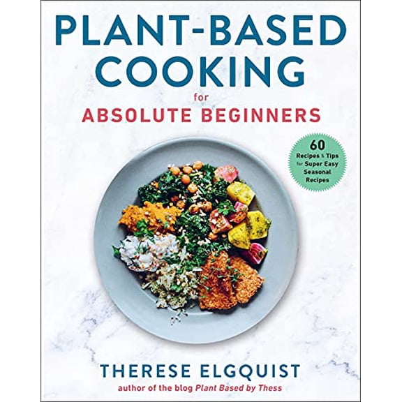 Pre-Owned Plant-Based Cooking for Absolute Beginners: 60 Recipes & Tips for Super Easy Seasonal Recipes (Hardcover) 1510765328 9781510765320