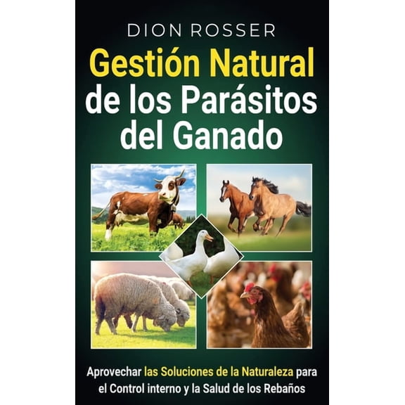 Gestión natural de los parásitos del ganado: Aprovechar las soluciones de la naturaleza para el control interno y la sal, (Hardcover)